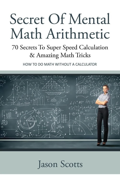 Secret Of Mental Math Arithmetic: 70 Secrets To Super Speed Calculation